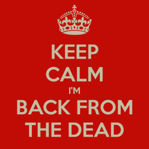 keep-calm-im-back-from-the-dead